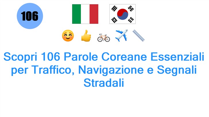 Scopri 106 Parole Coreane Essenziali per Traffico, Navigazione e Segnali Stradali